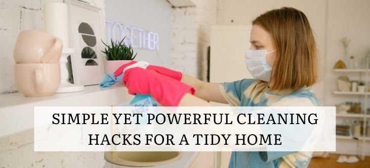 Simple yet powerful cleaning hacks for a tidy home
